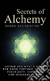 Secrets of alchemy: sacred and mystic codes for good fortune, success, prosperity, happiness and miracles in life. E-book. Formato EPUB ebook