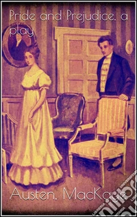 Pride and Prejudice, a play. E-book. Formato EPUB ebook