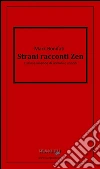Strani racconti zen. E-book. Formato Mobipocket ebook di Mark Bonifati