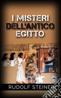 I Misteri dell'Antico Egitto. E-book. Formato EPUB ebook di Rudolf Steiner