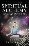 Spiritual alchemy: the courage to change and restore your flow of energy. E-book. Formato EPUB ebook