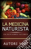 La Medicina Naturista - L'Alimentazione naturista. E-book. Formato EPUB ebook di AA. VV.