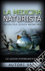 La Medicina Naturista - Le Leggi fondamentali. E-book. Formato EPUB ebook