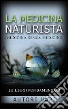 La Medicina Naturista - Le Leggi fondamentali. E-book. Formato EPUB ebook di AA. VV.