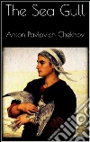 The sea gull. E-book. Formato EPUB ebook di Anton Pavlovich Chekhov