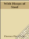 With hoops of steel. E-book. Formato EPUB ebook di Florence Finch Kelly