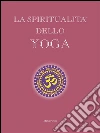 La spiritualità dello yoga. E-book. Formato PDF ebook di Maria Pirola