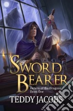 Sword Bearer: Return of the Dragons Book 1. E-book. Formato Mobipocket ebook