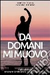 Da domani mi muovo. E-book. Formato EPUB ebook di Roberto Travan