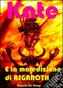 Kate e la maledizione di Ascaroth. E-book. Formato EPUB ebook di Roberto De Giorgi