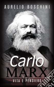 Carlo Marx - Vita e pensiero. E-book. Formato Mobipocket ebook di Aurelio Boschini