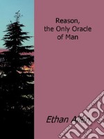 Reason, the only oracle of man. E-book. Formato EPUB ebook