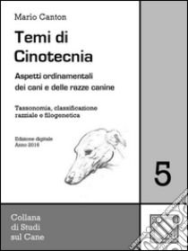 Temi di Cinotecnia 5 - Tassonomia, classificazione e filogeneticaAspetti ordinamentali dei cani e delle razze canine. E-book. Formato Mobipocket ebook di Mario Canton