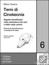 Temi di Cinotecnia 6 - Metodi di identificazione e standard di razzaAspetti identificativi nella valutazione dei cani e delle razze canine. E-book. Formato EPUB ebook di Mario Canton