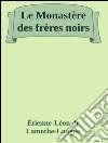 Le Monastère des frères noirs. E-book. Formato Mobipocket ebook di Étienne-Léon de Lamothe-Langon