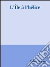 L'Île à l'hélice. E-book. Formato Mobipocket ebook di Jules Verne