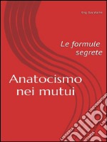 Anatocismo nei mutui: Le Formule Segrete  (Parte 2). E-book. Formato PDF ebook