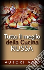 Tutto il meglio della cucina russa. E-book. Formato EPUB ebook