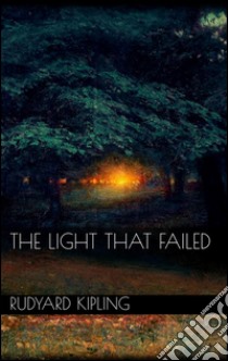 The Light That Failed . E-book. Formato Mobipocket ebook di Rudyard Kipling