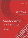 Anatocismo nei mutui: Le formule Segrete (Parte 1). E-book. Formato EPUB ebook