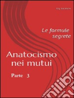 Anatocismo nei mutui: Le formule Segrete (Parte 3). E-book. Formato EPUB ebook