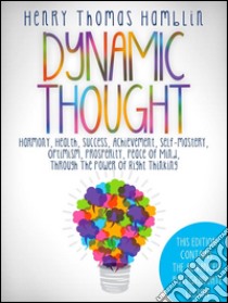 Dynamic Thought - This Edition contains the 13 Lessons and the Advanced Postgraduate Lesson. E-book. Formato EPUB ebook di Henry Thomas Hamblin