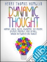 Dynamic Thought - This Edition contains the 13 Lessons and the Advanced Postgraduate Lesson. E-book. Formato EPUB ebook