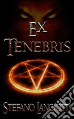 Ex TenebrisIl miglior fantasy italiano degli ultimi anni. E-book. Formato EPUB ebook