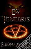 Ex TenebrisIl miglior fantasy italiano degli ultimi anni. E-book. Formato Mobipocket ebook