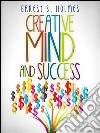 Creative Mind and Success - The Complete Edition. E-book. Formato EPUB ebook di Ernest S. Holmes