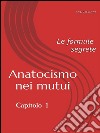 Anatocismo nei mutui: le formule segrete (Capitolo 1) . E-book. Formato EPUB ebook di Eng. Das Warhe