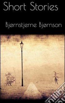 Short stories. E-book. Formato EPUB ebook di Bjørnstjerne Bjørnson