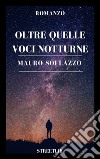 Oltre quelle voci notturne. E-book. Formato EPUB ebook di Mauro Sollazzo