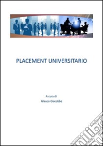 Placement universitario. E-book. Formato Mobipocket ebook di Glauco Giacobbe