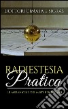 Radiestesia pratica - Le meraviglie dei moti pendolari. E-book. Formato EPUB ebook di Dottor Cimasa