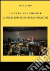 La vita, gli amori e l&apos;omicidio di Giulio Falchi. E-book. Formato EPUB ebook