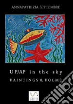 UP/AP in the sky paintings & poems. Ediz. illustrata. E-book. Formato Mobipocket