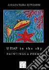 UP/AP in the sky paintings & poems. E-book. Formato EPUB ebook di Annapatrizia Settembre