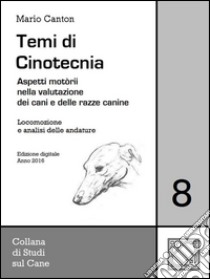 Temi di Cinotecnia 8 - Locomozione e analisi delle andatureAspetti motorii nella valutazione dei cani e delle razze canine. E-book. Formato EPUB ebook di Mario Canton