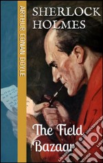 The field bazaar (Sherlock Holmes - Extracanonical Works: Short Stories Book 1). E-book. Formato EPUB ebook