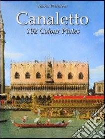 Canaletto: 192 colour plates. E-book. Formato Mobipocket ebook di Maria Peitcheva