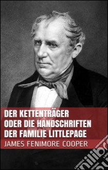 Der Kettenträger oder die Handschriften der Familie Littlepage. E-book. Formato Mobipocket ebook di James Fenimore Cooper