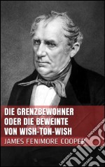 Die Grenzbewohner oder Die Beweinte von Wish-Ton-Wish. E-book. Formato EPUB ebook