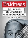 Baldness - Its Causes, Its Treatment and Its Prevention. E-book. Formato Mobipocket ebook