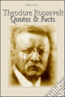 Theodore Roosevelt: quotes & facts. E-book. Formato Mobipocket ebook di Blago Kirov