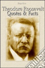 Theodore Roosevelt: quotes & facts. E-book. Formato EPUB ebook