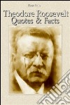 Theodore Roosevelt: quotes & facts. E-book. Formato EPUB ebook