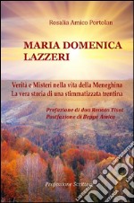 Maria Domenica Lazzeri - Verità e Misteri nella vita della Meneghina - La vera storia di una stimmatizzata trentina - Prefazione di don Renato Tisot - Postfazione di Beppe Amico. E-book. Formato EPUB