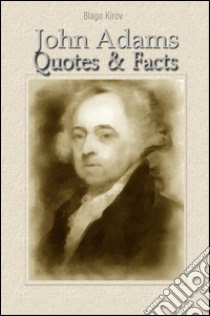 John Adams: quotes & facts. E-book. Formato Mobipocket ebook di Blago Kirov