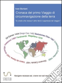 Cronaca del primo viaggio di circumnavigazione della terra. E-book. Formato Mobipocket ebook di Ivan Boriani